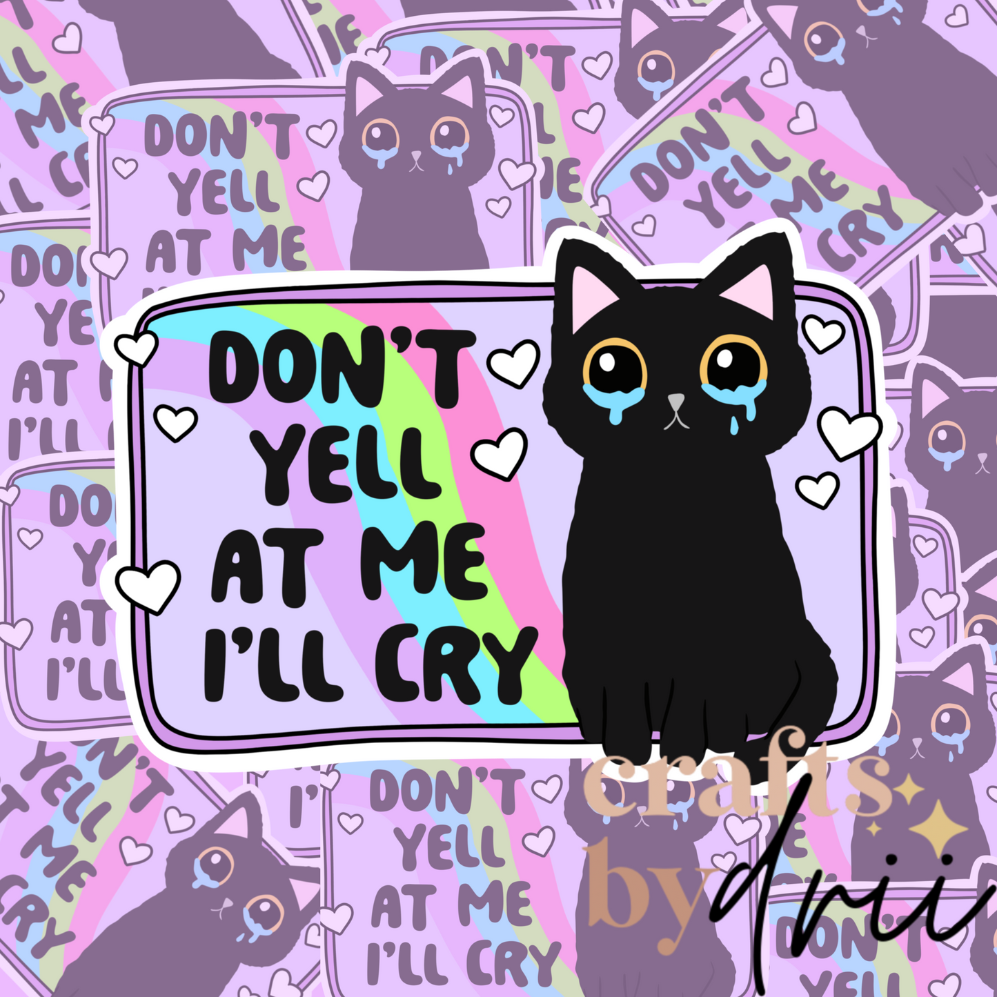 Dont yell at me or I’ll cry Sticker