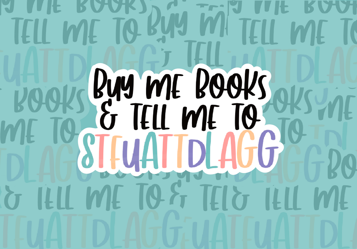 buy me books *STFU&TTDLAGG* Sticker